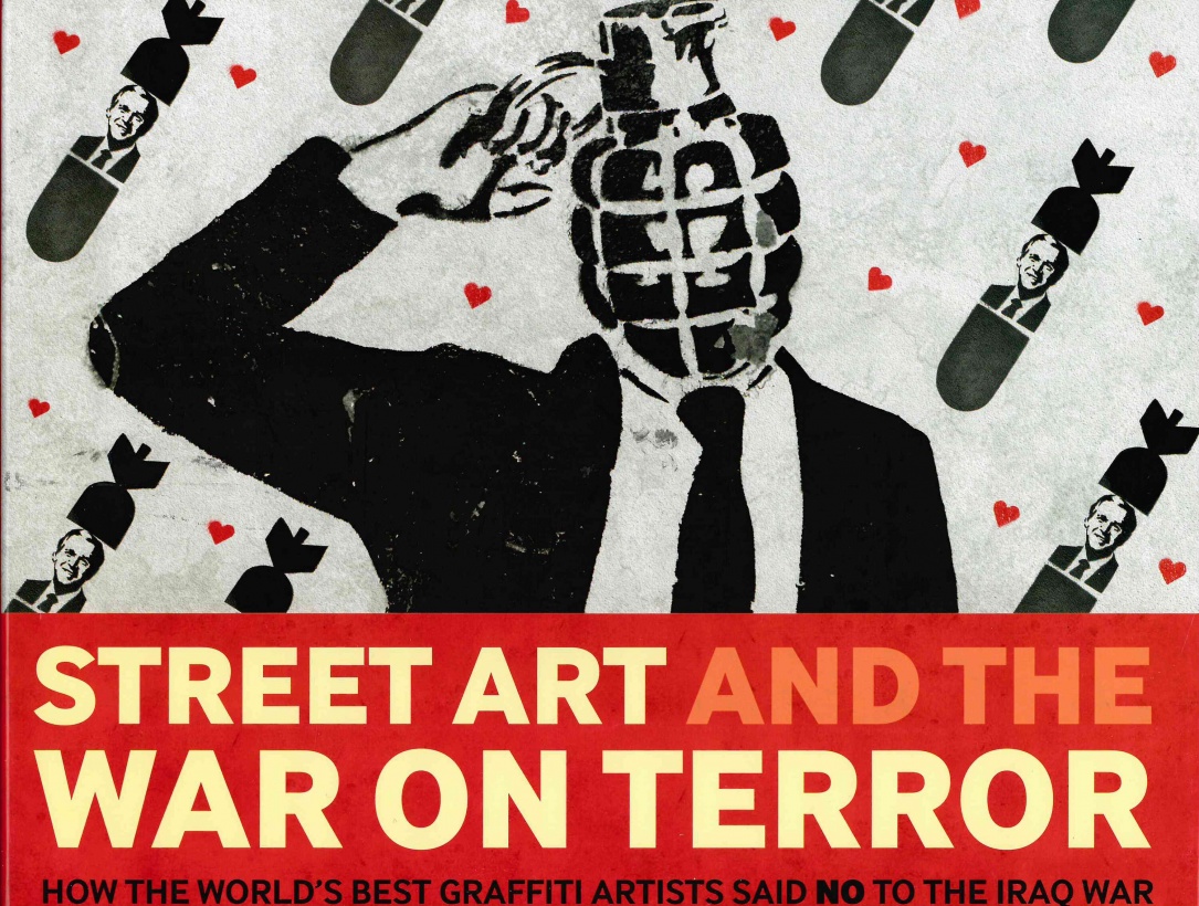Street Art and the War on Terror: How the World's Best Graffiti Artists Said No to the Iraq War