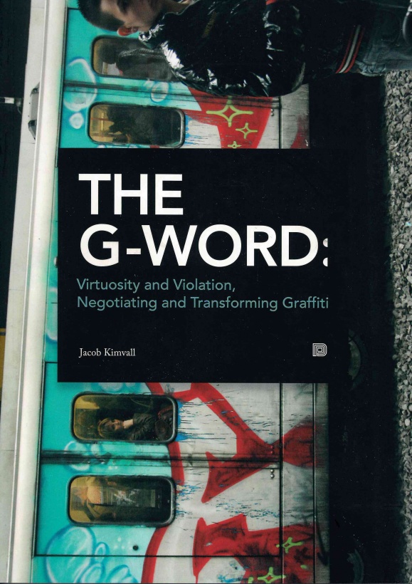 THE G-WORD: Virtuosity and Violation, Negotiating and Transforming Graffiti