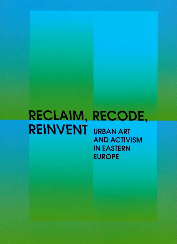 Reclaim, Recode, Reinvent: Urban Art and Activism in Eastern Europe
